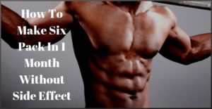 How To Make Six Pack In 1 Month